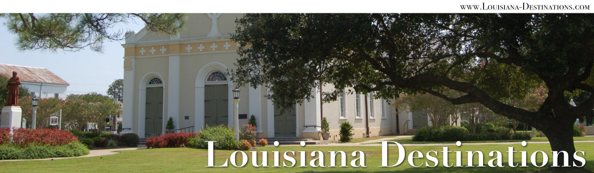 Louisiana Destinations ... Travel Across the Bayou State